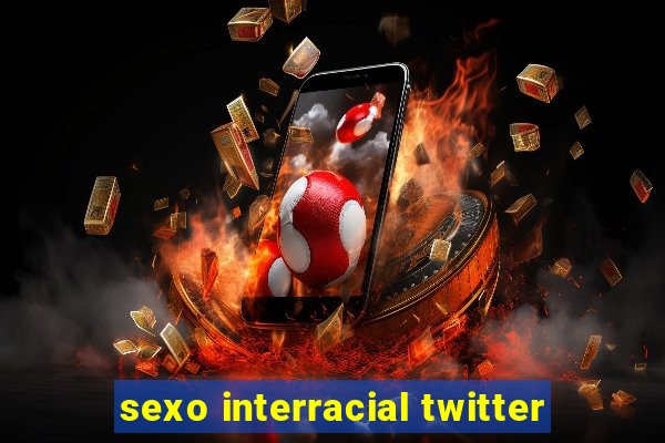 sexo interracial twitter